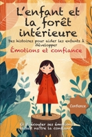 L’enfant et la forêt intérieure: Des histoires poétiques et illustrées dès 6 ans, pour aider les enfants à comprendre leurs émotions, renforcer leur ... et le voyage intérieur) (French Edition) B0FR3CPCTX Book Cover