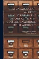 A Catalogue Of Sanskrit Manuscripts In The Library Of Trinity College, Cambridge 1015125034 Book Cover
