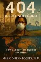 404: Justice Not Found: How Algorithms Encode Apartheid B0FQ5WMFKZ Book Cover