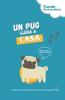 Un Pug llega a casa: Un libro narrado desde la mirada de un pequeño Pug B0932GNLFX Book Cover
