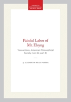 Painful Labor of Mr. Elsyng: Transactions, American Philosophical Society (vol. 62, part 8) (Transactions of the American Philosophical Society) 1422375552 Book Cover