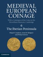 Medieval European Coinage: Volume 6, the Iberian Peninsula 1316506746 Book Cover