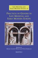 Practices of Gender in Late Medieval and Early Modern Europe (Late Medieval and Early Modern Studies) 2503523366 Book Cover