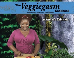 The Veggiegasm Cookbook: A Transitional Guide to a Plant based diet 0998607266 Book Cover
