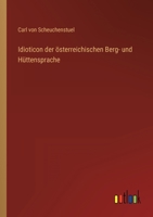 Idioticon der österreichischen Berg- und Hüttensprache 3368013386 Book Cover