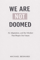 We Are Not Doomed: AI, Adaptation, and the Mindset That Shapes Our Future 1764489608 Book Cover