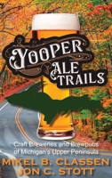 Yooper Ale Trails: Craft Breweries and Brewpubs of Michigan's Upper Peninsula 161599727X Book Cover