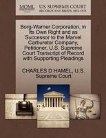 Borg-Warner Corporation, in Its Own Right and as Successor to the Marvel Carburetor Company, Petitioner, U.S. Supreme Court Transcript of Record with Supporting Pleadings 1270397168 Book Cover
