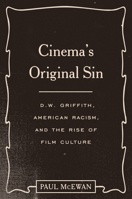 Cinema's Original Sin: D.W. Griffith, American Racism, and the Rise of Film Culture 1477325484 Book Cover