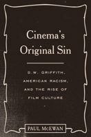 Cinema's Original Sin: D. W. Griffith, American Racism, and the Rise of Film Culture 1477325484 Book Cover