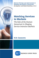 Matching Services to Markets: The Role of the Human Sensorium in Shaping Service-Intensive Markets 1631573071 Book Cover
