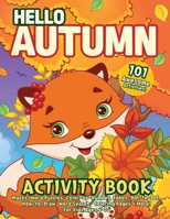 Hello Autumn Activity Book: Mazes, Word Puzzles, Color-by-Number, Jokes, Dot-to-Dot, How-to-Draw, Word Search, Coloring Pages + More! For Kids Ages 4-10 B0CHL7DFX3 Book Cover