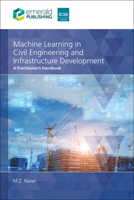 Machine Learning in Civil Engineering and Infrastructure Development: A Practitioner’s Handbook 1836628676 Book Cover