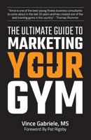 The Ultimate Guide to Marketing Your Gym 172763831X Book Cover
