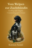 Vom Welpen zur Zuchthündin: Ein Weg voller Hingabe, Verantwortung und Vertrauen (German Edition) B0F8NGZTW1 Book Cover