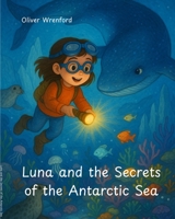 Luna and the Secrets of the Antarctic Sea B0FFL9MRJ3 Book Cover