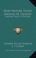 How Nature Study Should be Taught; 1163090255 Book Cover