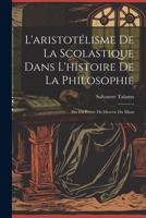 L'aristotélisme De La Scolastique Dans L'histoire De La Philosophie: Par Un Prètre Du Diocèse Du Mans 1020722061 Book Cover