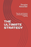 THE ULTIMATE STRATEGY: The Art and Science of Winning Without Fighting (Hypnolution Books Titles) B0CPJY2H6X Book Cover