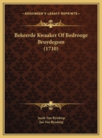 Bekeerde Kwaaker Of Bedrooge Bruydegom (1710) 1169654320 Book Cover