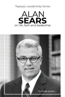 Alan Sears: on life, faith and leadership (Tepeyac Leadership Series) B0FNJDQJYV Book Cover