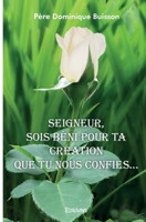 Seigneur, sois béni pour Ta Création que Tu nous confies... (French Edition) 2414213248 Book Cover