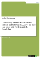 Wie wichtig sind Fans f�r das Produkt Fu�ball im Profi-Bereich? Analyse auf Basis der ersten und zweiten deutsche Bundesliga 3346365603 Book Cover