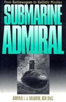 Submarine Admiral: From Battlewagons to Ballistic Missiles 0252021606 Book Cover