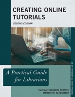 Creating Online Tutorials: A Practical Guide for Librarians (Volume 80) 1538177870 Book Cover