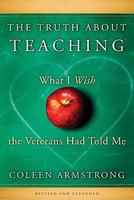 The Truth about Teaching: What I Wish the Veterans Had Told Me 0470500727 Book Cover