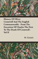 History of Oliver Cromwell and the English Commonwealth: From the Execution of Charles the First to the Death of Cromwell, Volume 2 1241546584 Book Cover