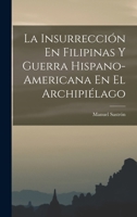 La Insurrección En Filipinas Y Guerra Hispano-Americana En El Archipiélago 1017408238 Book Cover