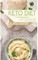 Keto Diet Cookbook For Weight Loss: Healthy and Easy Keto Diet Recipes To Lose Weight, Burn Fat And Feel Great 180159967X Book Cover