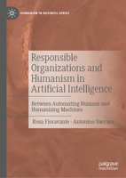 Responsible Organizations and Humanism in Artificial Intelligence: Between Automating Humans and Humanizing Machines (Humanism in Business Series) 3032171202 Book Cover