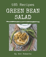 185 Green Bean Salad Recipes: A Highly Recommended Green Bean Salad Cookbook B08P4SZLDV Book Cover