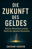 Die Zukunft des Geldes: Bitcoin, Blockchain und die Macht der digitalen Revolution (German Edition) B0FX64NXG8 Book Cover