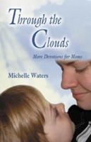 Through the Clouds: More Devotions for Moms 0788024388 Book Cover