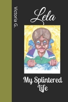 Lela: My Splintered Life 1973592096 Book Cover