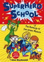 Superhero School: The Revenge of the Green Meanie 1408825236 Book Cover