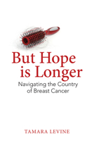 But Hope is Longer: Navigating the Country of Breast Cancer 1926920899 Book Cover