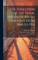 The Evolution of the Penal System of South Carolina From 1866 to 1916 1021391999 Book Cover