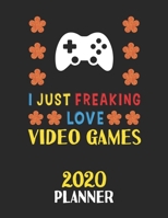I Just Freaking Love Video Games 2020 Planner: Weekly Monthly 2020 Planner For People Who Loves Video Games 8.5x11 67 Pages 1678787221 Book Cover