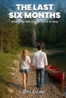The Last Six Months: When the Past Comes Back to Stay B0FVTVKD75 Book Cover