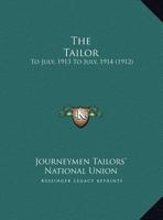 The Tailor: To July, 1913 To July, 1914 1120966345 Book Cover