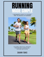 RUNNING MADE SIMPLE: A Beginner's Guide to Jogging and the Basics of Running B0CNH8Y2B2 Book Cover