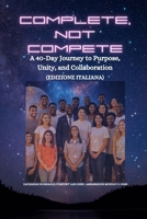 Complete, Not Compete: A 40-Day Journey to Purpose, Unity, and Collaboration - Edizione italiana (Italian Edition) B0FKMG8VG4 Book Cover