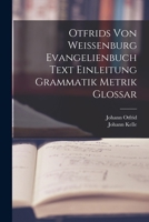 Otfrids Von Weissenburg Evangelienbuch Text Einleitung Grammatik Metrik Glossar 101843125X Book Cover