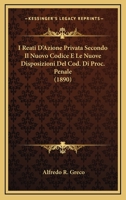 I Reati D'Azione Privata Secondo Il Nuovo Codice E Le Nuove Disposizioni Del Cod. Di Proc. Penale (1890) 1120419093 Book Cover