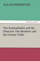 The Somnambulist and the Detective & the Murderer and the Fortune Teller 153903044X Book Cover