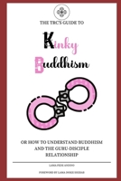 Kinky Buddhism: Or: How to Understand Buddhism and the Guru-Disciple relationship B0CHKTDZJW Book Cover